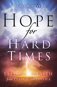 deVega, Magrey; — Hope for Hard Times: Lessons on Faith From Elijah and Elisha