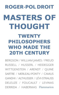 Roger-Pol Droit — Masters of Thought: 20 philosophers who made the twentieth century