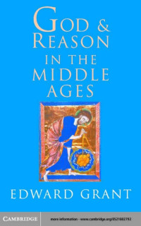 EDWARD GRANT — GOD AND REASON IN THE MIDDLE AGES