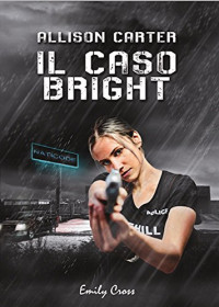 Emily Cross [Cross, Emily] — Allison Carter: Il caso bright (Italian Edition)