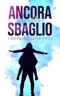 Chiara Della Monica — Ancora Un Altro Sbaglio (Italian Edition)