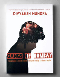 Divyansh Mundra [Mundra, Divyansh] — Gangs of Bombay: From Failing a Million-Dollar Startup to Creating a Criminal Empire