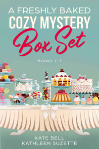 Kate Bell & Kathleen Suzette [Bell, Kate & Suzette, Kathleen] — A Freshly Baked Cozy Mystery Box Set (Kate Bell Kathleen Suzette) Books 1 - 7
