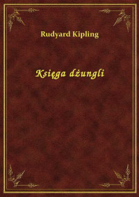 Kipling, Rudyard — Księga dżungli