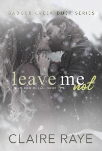 Claire Raye — Leave Me Not: Nick & Elissa #2