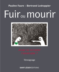 Pauline Faure;Bertrand Ledrappier; & Bertrand Ledrappier — Fuir ou mourir