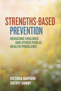 Banyard, Victoria & Hamby, Sherry — Strengths-Based Prevention: Reducing Violence and Other Public Health Problems