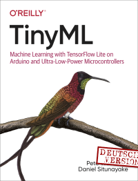 Pete Warden & Daniel Situnayake — TinyML - Maschinelles Lernen mit TensorFlow Lite auf Arduino und Ultra-Low-Power-Mikrocontrollern