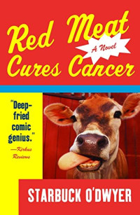 Starbuck O'Dwyer — Red Meat Cures Cancer