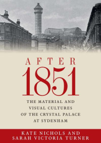 Kate Nichols — After 1851: The material and visual cultures of the Crystal Palace at Sydenham