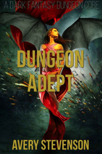 Avery Stevenson — Dungeon Adept: A Dark Fantasy Dungeon Core (Brutal Dungeon Book 2)