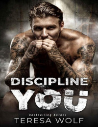 Teresa Wolf — Discipline You: A Jealous Possessive Student Teacher Romance (Dark Tales Book 7)