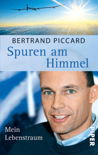 Piccard, Bertrand — Spuren am Himmel · Mein Lebenstraum