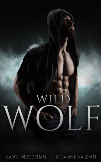 Caroline Peckham & Susanne Valenti — Wild Wolf (Darkmore Penitentiary Book 4)