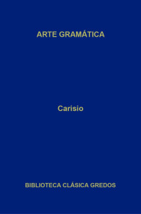 Carisio; — Arte gramtica. Libro I