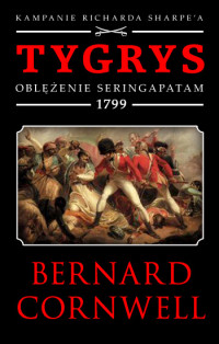 Bernard Cornwell — Tygrys. Oblężenie Seringapatam 1799