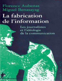 Florence Aubenas et Miguel Benasayag — La Fabrication de l'information