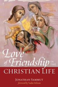 Jonathan Sammut; — Love of Friendship in the Christian Life