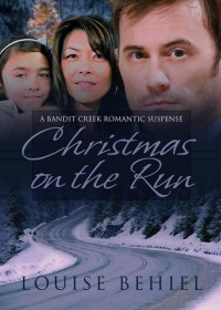 Louise Behiel — Christmas on the Run (Bandit Creek Book 32)