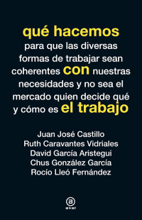 Castillo, Juan José, García, Chus González, Frenández, Rocío Lleó, Vidriales, Ruth Caravanes, Aristegui, David García — Qué hacemos con el trabajo