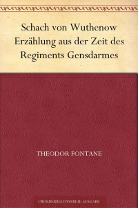 Fontane, Theodor — Schach von Wuthenow Erzählung aus der Zeit des Regiments Gensdarmes