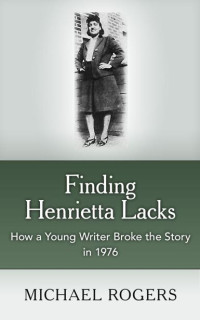Michael Rogers — Finding Henrietta Lacks
