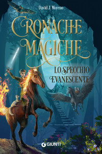 David J. Moreno — Cronache Magiche. Lo specchio evanescente