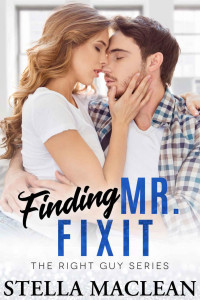 Stella MacLean — Finding Mr. Fixit (The Right Guy Book 4)