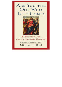 Bird, Michael F.; — Are You the One Who Is to Come?