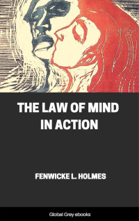 Fenwicke L. Holmes — The Law of Mind in Action