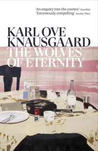 Karl Ove Knausgaard — The Wolves of Eternity