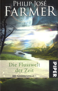 Farmer, Philip José [Farmer, Philip José] — Flusswelt 1 - Die Flusswelt der Zeit