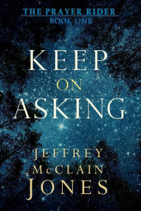 Jeffrey McClain Jones — Keep On Asking (Prayer Rider 01)