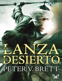 Peter V. Brett — LA LANZA DEL DESIERTO