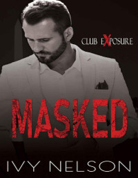 Ivy Nelson — Masked: A Dark Romantic Suspense (Club Exposure Book 5)