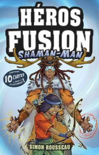 Simon Rousseau — Héros Fusion - Shaman-Man