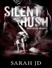 Sarah JD — Silent Hush (Breaking the Silence Book 1)