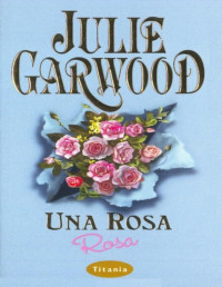 Julie Garwood — Una rosa rosa