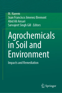 M. Naeem, Juan Francisco Jimenez Bremont, Abid Ali Ansari, Sarvajeet Singh Gill —  Agrochemicals in Soil and Environment: Impacts and Remediation