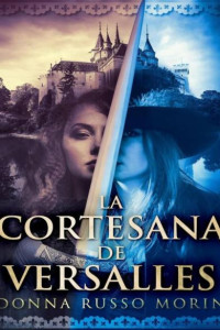 Donna Russo Morin — La cortesana de Versalles