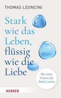 Thomas Leoncini; — Stark wie das Leben, flssig wie die Liebe