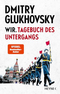 Dmitry Glukhovsky — Wir. Tagebuch des Untergangs