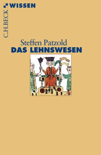 Steffen Patzold; — Das Lehnswesen