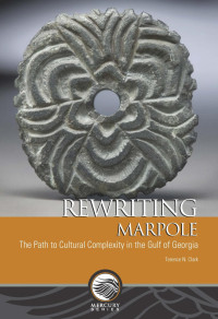 Terence N. Clark — Rewriting Marpole: The Path to Cultural Complexity in the Gulf of Georgia