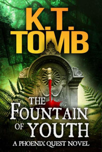 K.T. Tomb — The Fountain of Youth (A Phoenix Quest Adventure Book 4)