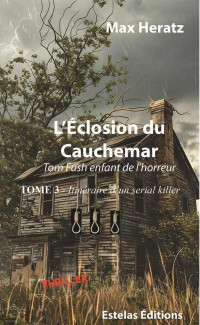 Max Heratz — Tom Fush, itinéraire d'un serial killer T3 : L'éclosion du cauchemar