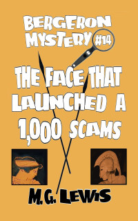 Lewis, M.G. — The Face That Launched a 1000 Scams: Beware Her Fearful Symmetry (Bergeron Mystery Book 14)