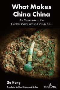 Xu Hong — What Makes China China: An Overview of the Central Plains around 2000 B.C.