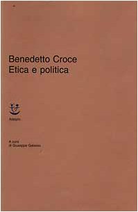 Benedetto Croce — Etica e politica (Classici)