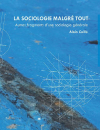 Alain Caillé — La sociologie malgré tout
